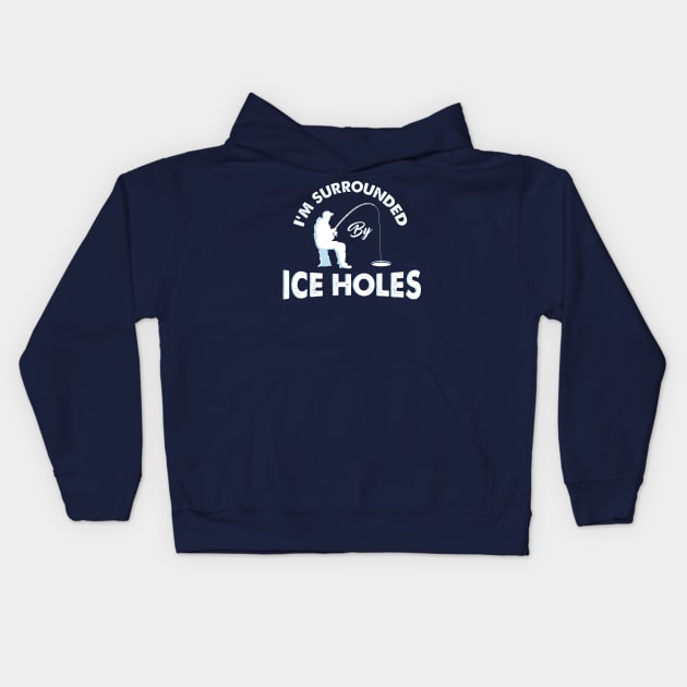 I´m surrounded by ice holes - Funny Ice Fishing Shirts and Gifts Kids Hoodie by Shirtbubble